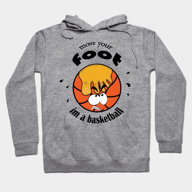 move your foot im a basketball Gift Idea for Basketball Fans and Player Cool man and Women Hoodie by ArticArtac